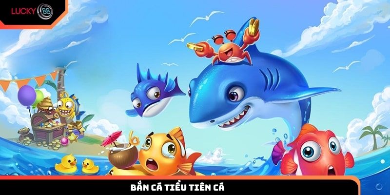 Bắn cá Tiểu Tiên Cá