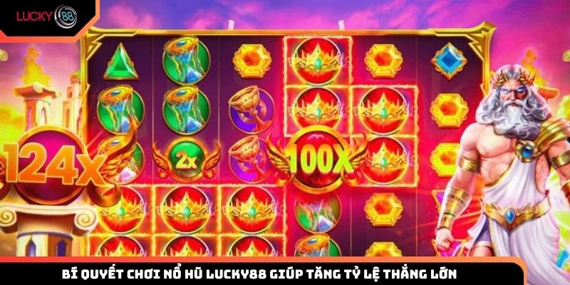 Bí quyết chơi nổ hũ Lucky88 giúp tăng tỷ lệ thắng lớn