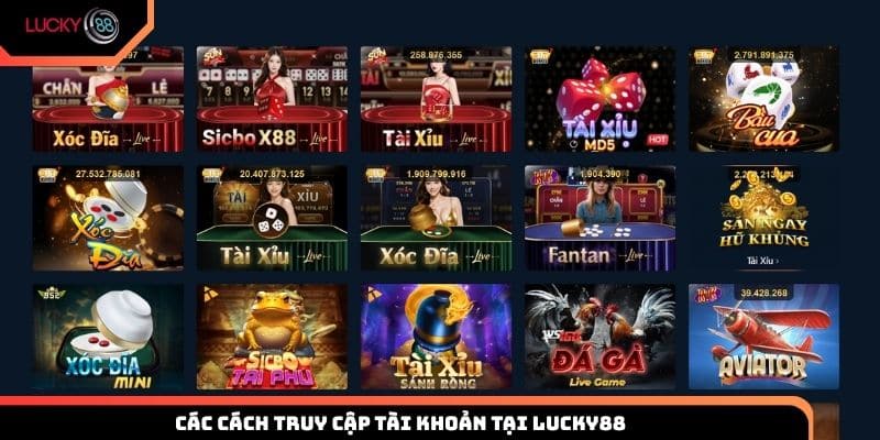 Các cách truy cập tài khoản tại Lucky88 tiện lợi nhất hiện nay