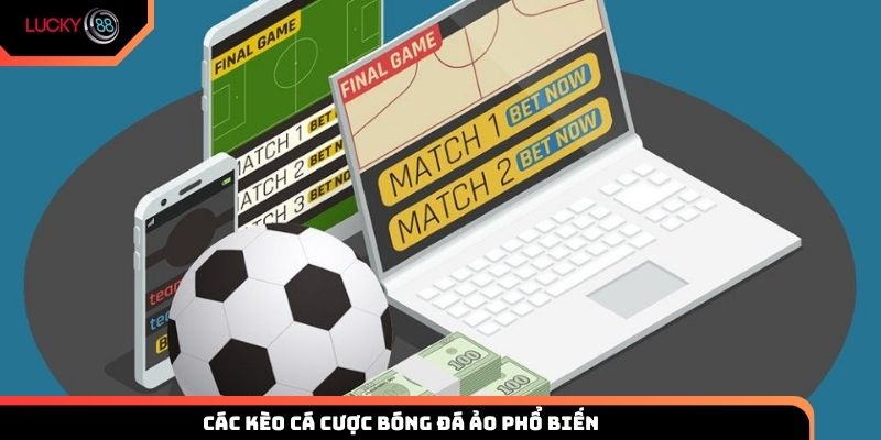 Các kèo cá cược bóng đá ảo phổ biến và cách đọc kèo chuẩn xác