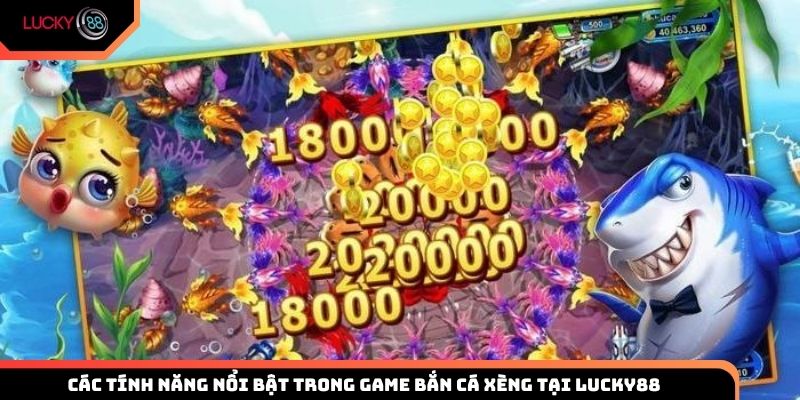 Các tính năng nổi bật trong game bắn cá xèng tại Lucky88