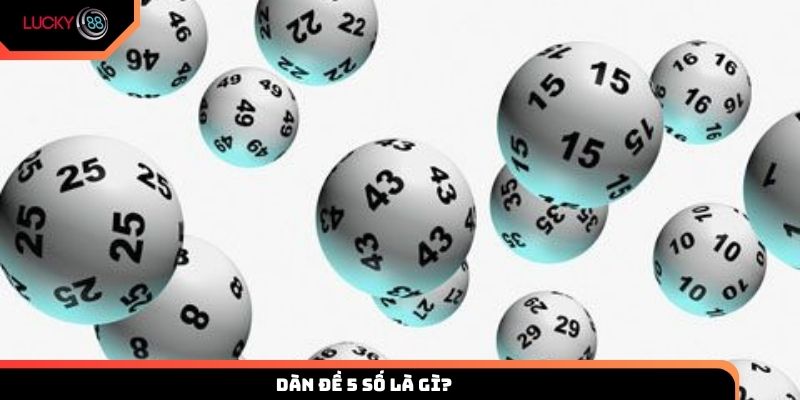Tìm hiểu về dàn đề 5 số là gì?