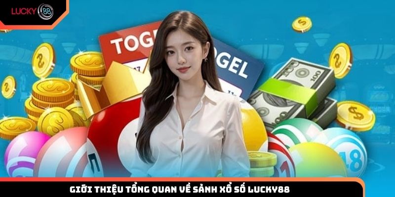 Giới thiệu tổng quan về sảnh xổ số Lucky88