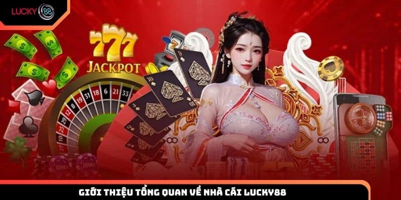 Giới thiệu một số thông tin tổng quan về nhà cái Lucky88
