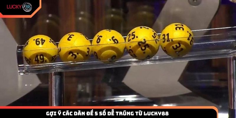 Gợi ý các dàn đề 5 số dễ trúng từ Lucky88