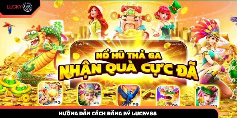 Hướng dẫn các bước mở tài khoản Lucky88 cho người mới