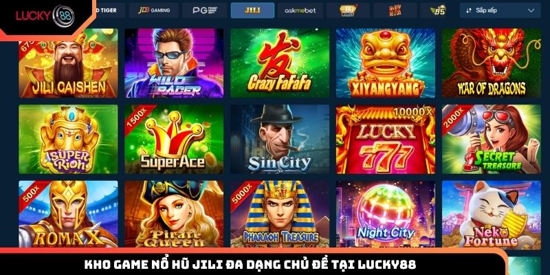 Kho game nổ hũ JILI đa dạng chủ đề tại Lucky88