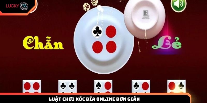 Luật chơi xóc đĩa online đơn giản, dễ hiểu tại Lucky88