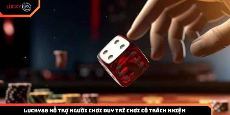 Cách Lucky88 hỗ trợ người chơi duy trì chơi có trách nhiệm