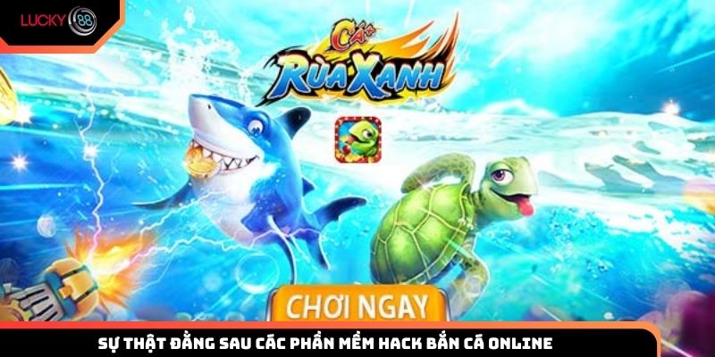 Tìm hiểu sự thật đằng sau các phần mềm hack bắn cá online