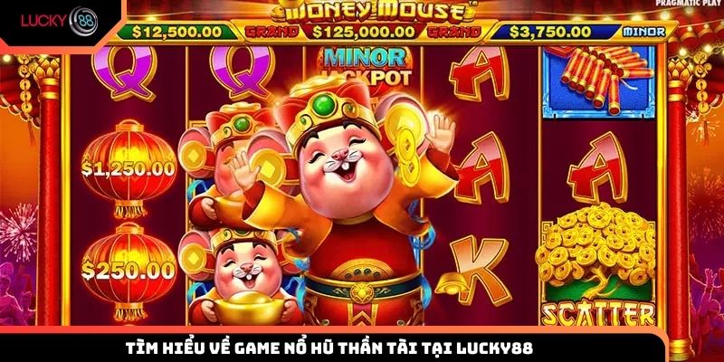 Tìm hiểu về game nổ hũ thần tài tại Lucky88
