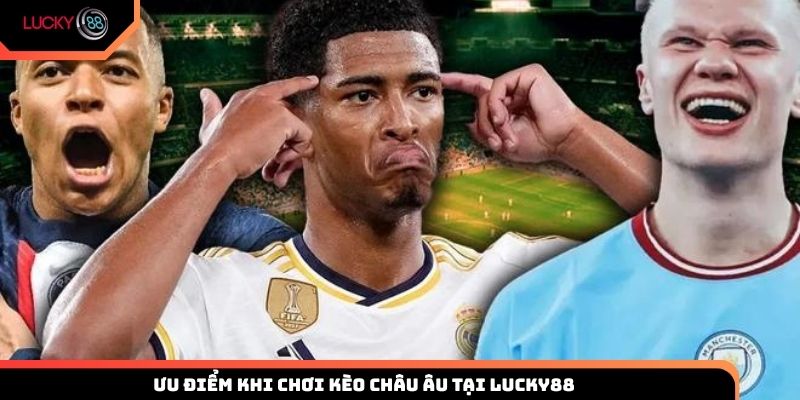 Ưu điểm khi chơi kèo châu Âu tại Lucky88