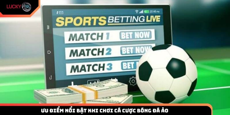 Ưu điểm nổi bật khi chơi cá cược bóng đá ảo tại Lucky88