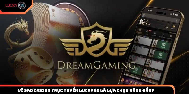 Vì sao Casino trực tuyến Lucky88 là lựa chọn hàng đầu của người chơi?